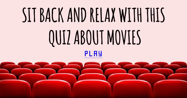 Sit back and relax with this quiz about movies! 