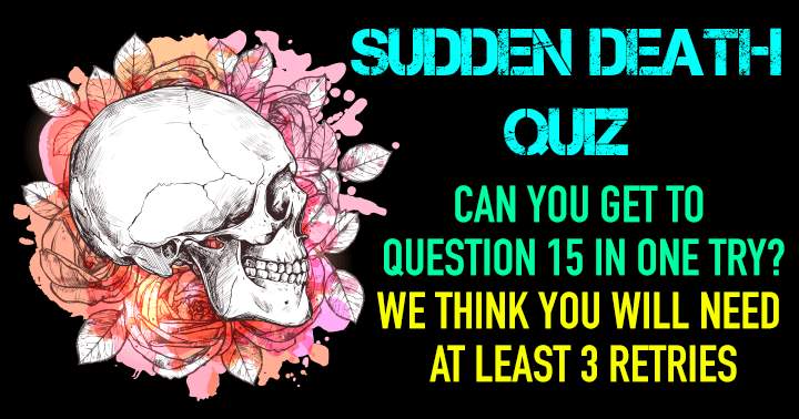 This is a hard sudden death quiz.