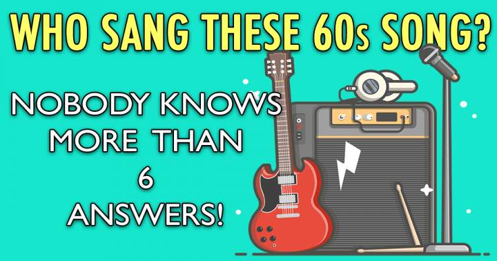 Who Sang These Songs From The 60s?