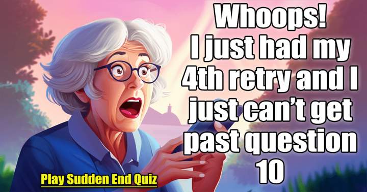 HARD Knowledge Quiz: Sudden End