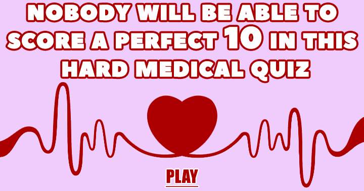 This is a hard medical quiz!