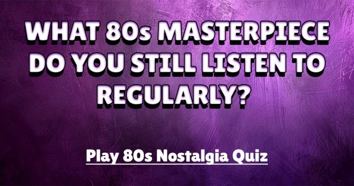 Quiz testing your nostalgia for the 1980s.