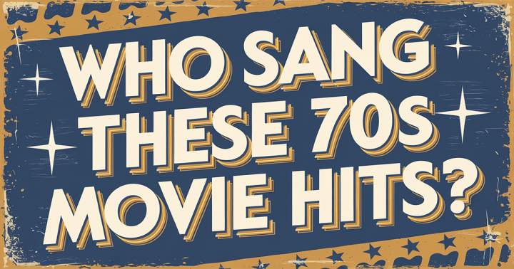 Who Sang These 70s Movie Songs?