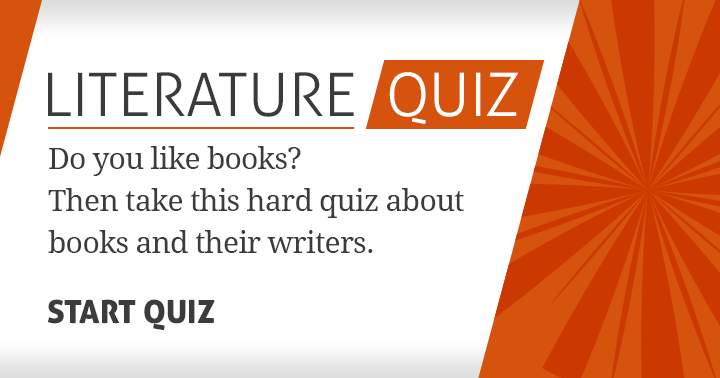 Do you like books? Then this hard quiz about books and their writers!