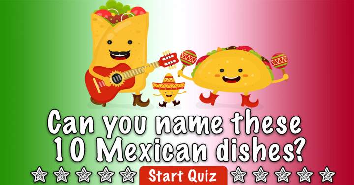 Can You Name These Mexican Dishes?