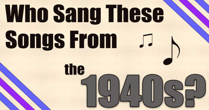 Who Sang These Songs From The 40s?